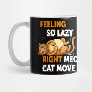 Funny Cat Lazy Kitty Design: Feeling So LazyRight Mewo Cat Move Mug